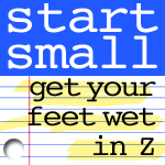 Start Small In Z